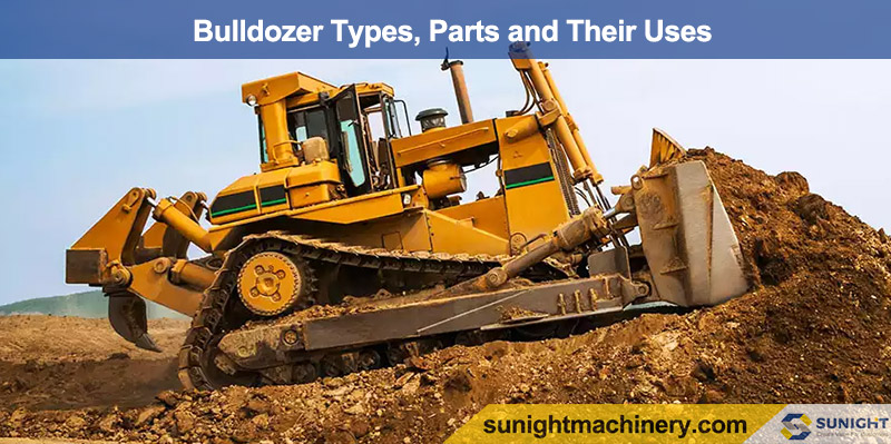 Bulldozer Types, Parts and Their Uses