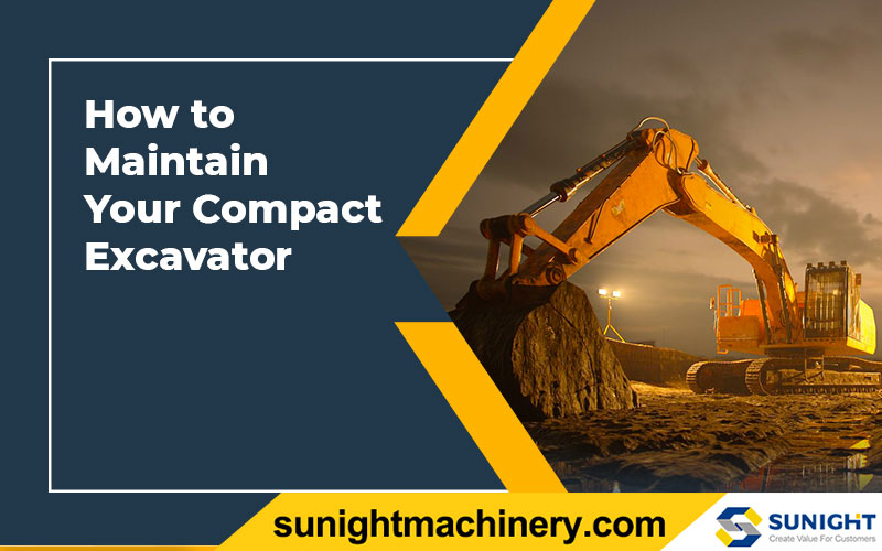 How to Maintain Your Compact Excavator