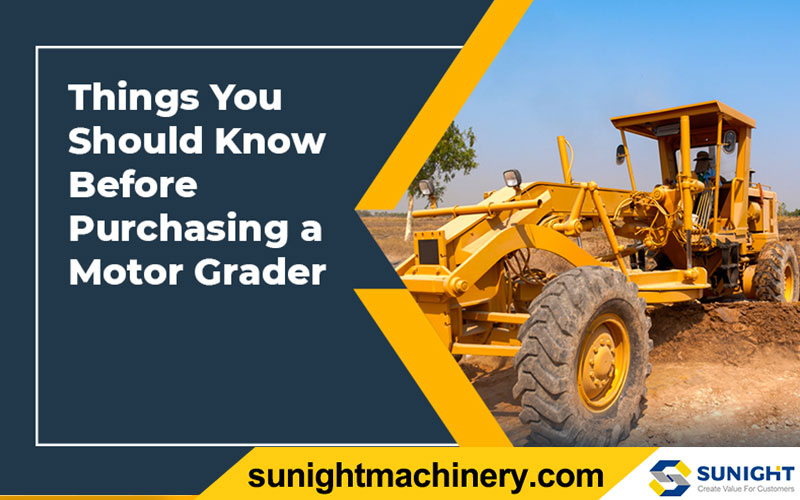Before Purchasing or Buying a Motor Grader You Should Know