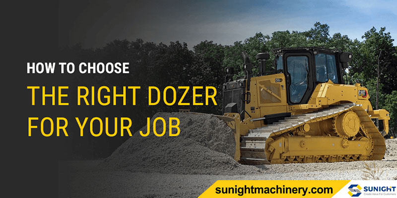 HOW TO CHOOSE THE RIGHT DOZER FOR YOUR JOB