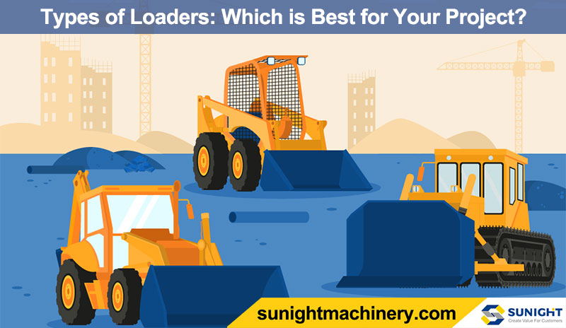 Types of Loaders: Which is Best for Your Construction Project?